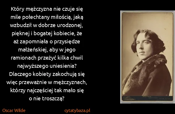 Oscar Wilde: Który mężczyzna nie czuje się mile połechtany miłością,...