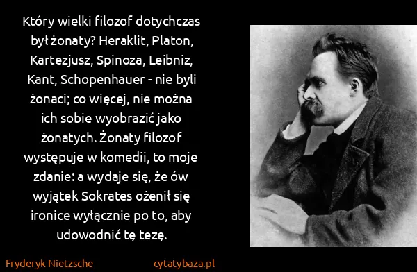 Fryderyk Nietzsche: Który wielki filozof dotychczas był żonaty? Heraklit,...