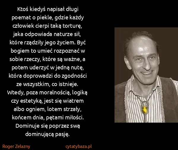 Roger Zelazny: Ktoś kiedyś napisał długi poemat o piekle, gdzie każdy...