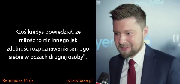 Remigiusz Mróz: Ktoś kiedyś powiedział, że miłość  to nic innego jak...