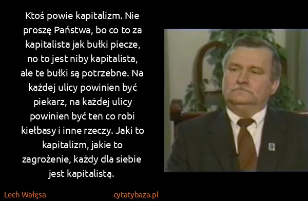 Lech Wałęsa: Ktoś powie kapitalizm. Nie proszę Państwa, bo co to za...