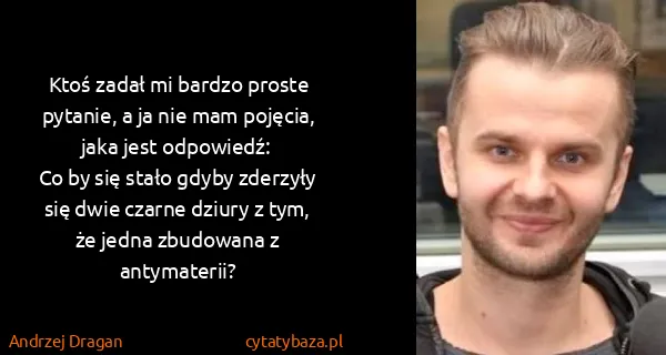 Andrzej Dragan: Ktoś zadał mi bardzo proste pytanie, a ja nie mam...