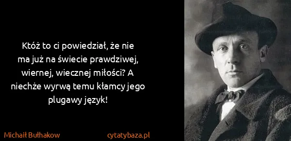 Michaił Bułhakow: Któż to ci powiedział, że nie ma już na świecie...