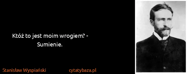 Stanisław Wyspiański: Któż to jest moim wrogiem? - Sumienie.