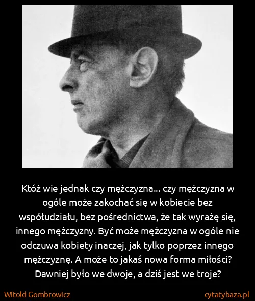 Witold Gombrowicz: Któż wie jednak czy mężczyzna... czy mężczyzna w ogóle...