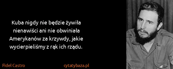 Fidel Castro: Kuba nigdy nie będzie żywiła nienawiści ani nie...
