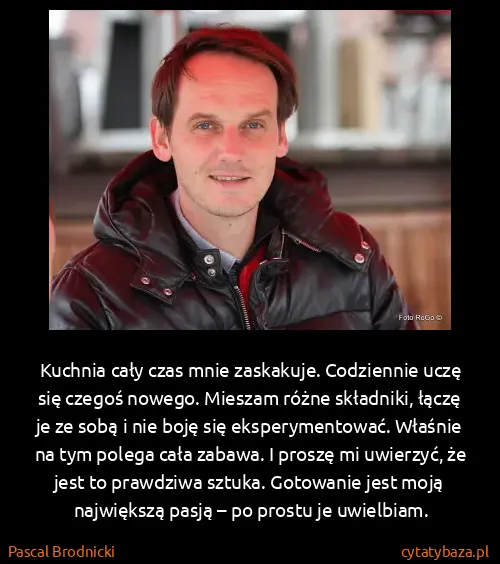 Pascal Brodnicki: Kuchnia cały czas mnie zaskakuje. Codziennie uczę się...