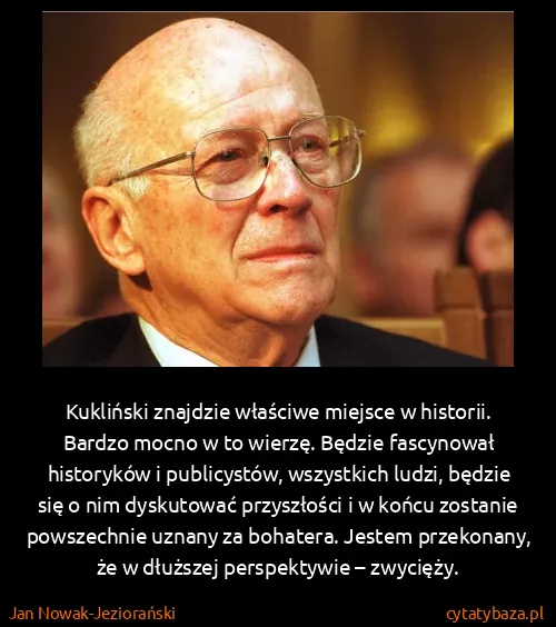 Jan Nowak-Jeziorański: Kukliński znajdzie właściwe miejsce w historii. Bardzo...