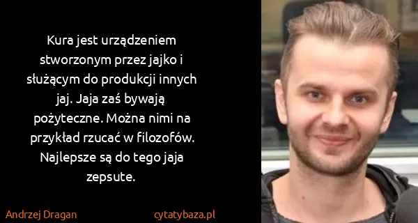 Andrzej Dragan: Kura jest urządzeniem stworzonym przez jajko i służącym...