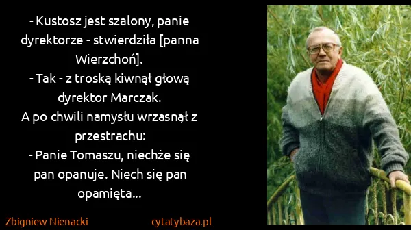 Zbigniew Nienacki: - Kustosz jest szalony, panie dyrektorze - stwierdziła...