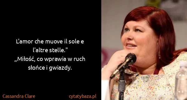Cassandra Clare: L'amor che muove il sole e l'altre stelle."
,,Miłość, co...