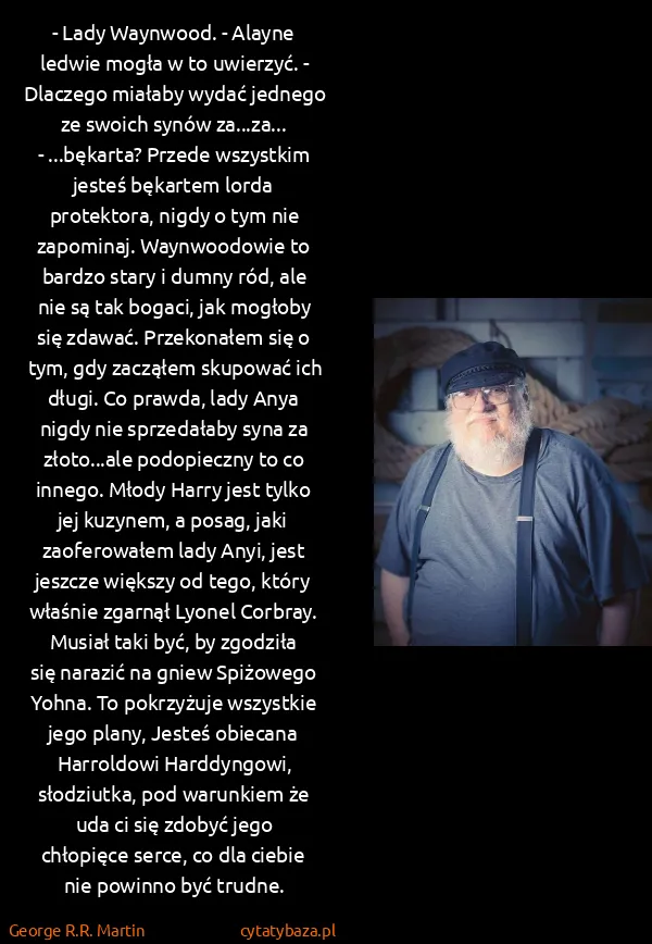 George R.R. Martin: - Lady Waynwood. - Alayne ledwie mogła w to uwierzyć. -...