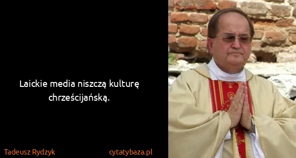 Tadeusz Rydzyk: Laickie media niszczą kulturę chrześcijańską.