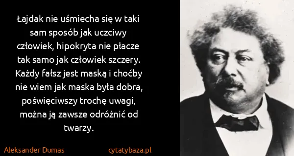 Aleksander Dumas: Łajdak nie uśmiecha się w taki sam sposób jak uczciwy...