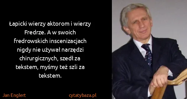 Jan Englert: Łapicki wierzy aktorom i wierzy Fredrze. A w swoich...