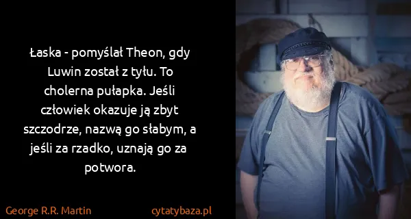George R.R. Martin: Łaska - pomyślał Theon, gdy Luwin został z tyłu. To...
