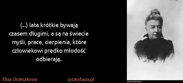 Eliza Orzeszkowa: (...) lata krótkie bywają czasem długimi, a są na...