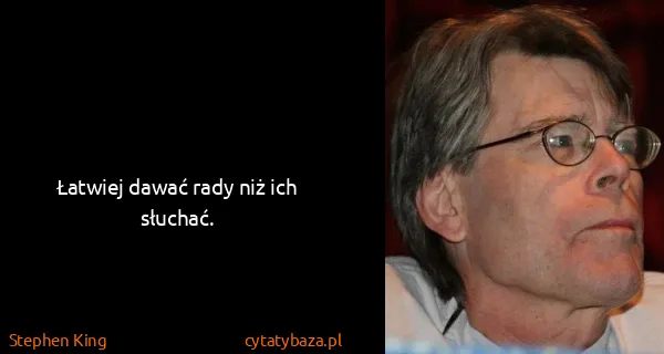 Stephen King: Łatwiej dawać rady niż ich słuchać.