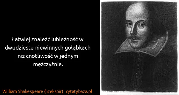 William Shakespeare (Szekspir): Łatwiej znaleźć lubieżność w dwudziestu niewinnych...