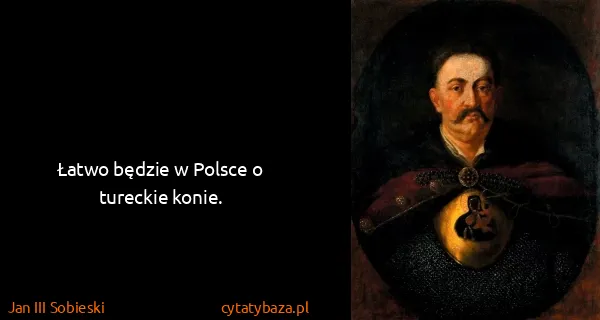Jan III Sobieski: Łatwo będzie w Polsce o tureckie konie.