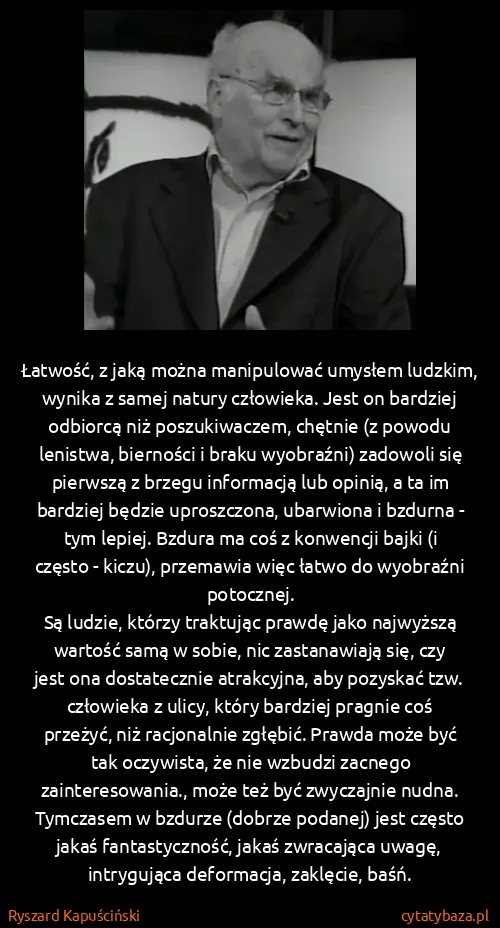 Ryszard Kapuściński: Łatwość, z jaką można manipulować umysłem ludzkim,...