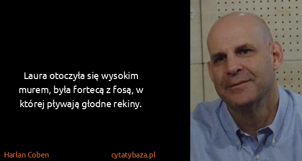 Harlan Coben: Laura otoczyła się wysokim murem, była fortecą z fosą, w...