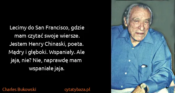 Charles Bukowski: Lecimy do San Francisco, gdzie mam czytać swoje...