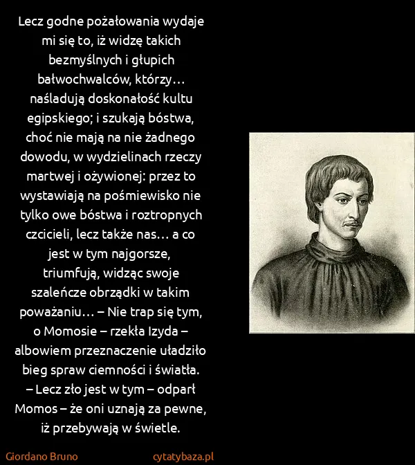 Giordano Bruno: Lecz godne pożałowania wydaje mi się to, iż widzę takich...