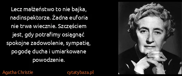 Agatha Christie: Lecz małżeństwo to nie bajka, nadinspektorze. Żadna...