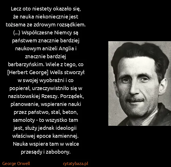 George Orwell: Lecz oto niestety okazało się, że nauka niekoniecznie...