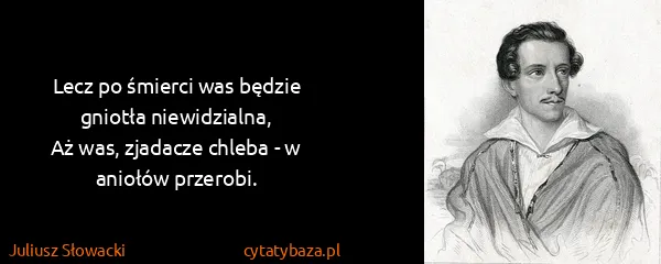 Juliusz Słowacki: Lecz po śmierci was będzie gniotła niewidzialna,
Aż was,...
