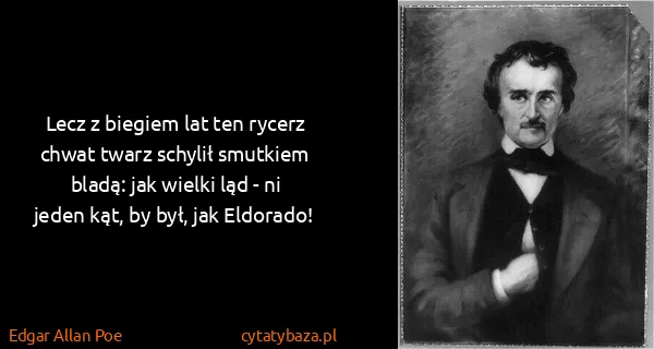 Edgar Allan Poe: Lecz z biegiem lat ten rycerz chwat twarz schylił...