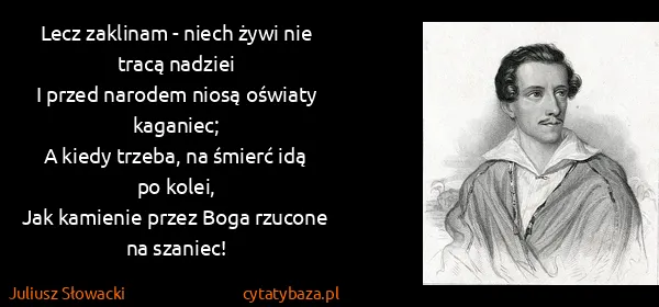 Juliusz Słowacki: Lecz zaklinam - niech żywi nie tracą nadziei
I przed...