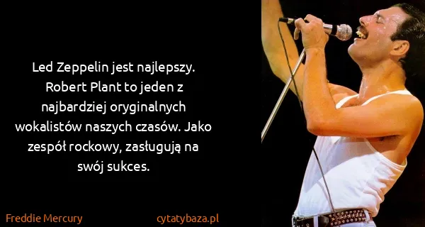 Freddie Mercury: Led Zeppelin jest najlepszy. Robert Plant to jeden z...