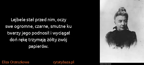 Eliza Orzeszkowa: Lejbele stał przed nim, oczy swe ogromne, czarne, smutne...