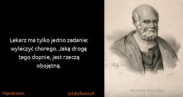 Hipokrates: Lekarz ma tylko jedno zadanie: wyleczyć chorego. Jaką...