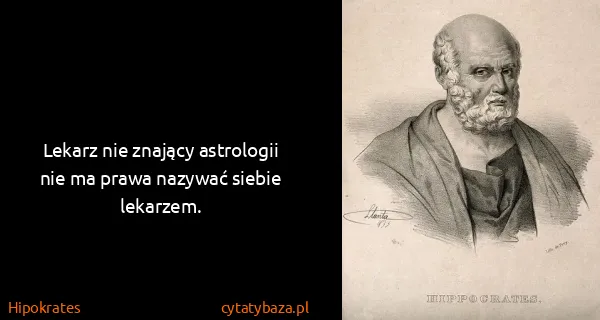 Hipokrates: Lekarz nie znający astrologii nie ma prawa nazywać...