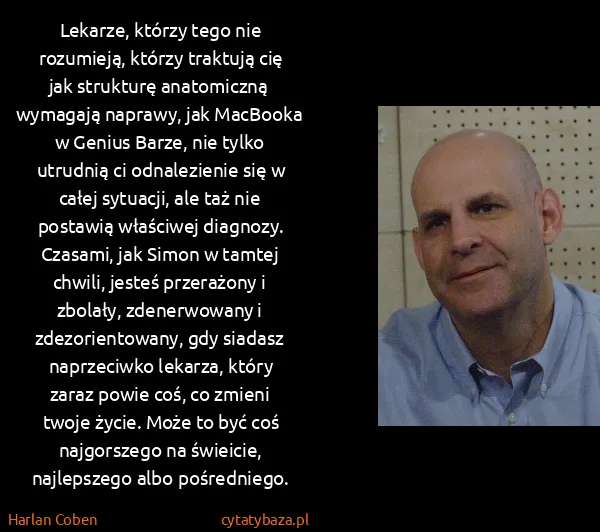 Harlan Coben: Lekarze, którzy tego nie rozumieją, którzy traktują cię...