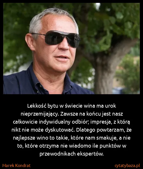 Marek Kondrat: Lekkość bytu w świecie wina ma urok nieprzemijający....