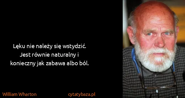 William Wharton: Lęku nie należy się wstydzić. Jest równie naturalny i...