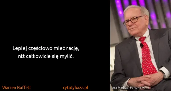 Warren Buffett: Lepiej częściowo mieć rację, niż całkowicie się mylić.