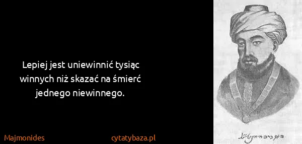 Majmonides: Lepiej jest uniewinnić tysiąc winnych niż skazać na...
