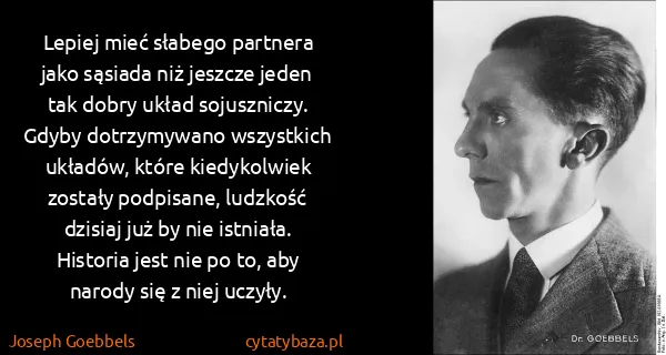 Joseph Goebbels: Lepiej mieć słabego partnera jako sąsiada niż jeszcze...