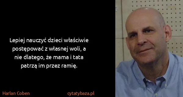 Harlan Coben: Lepiej nauczyć dzieci właściwie postępować z własnej...