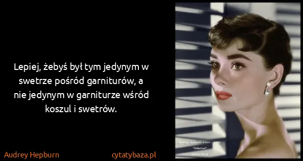 Audrey Hepburn: Lepiej, żebyś był tym jedynym w swetrze pośród...