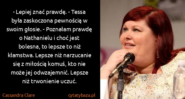 Cassandra Clare: - Lepiej znać prawdę. - Tessa była zaskoczona pewnością... Cassandra Clare: - Lepiej znać prawdę. - Tessa była zaskoczona pewnością...