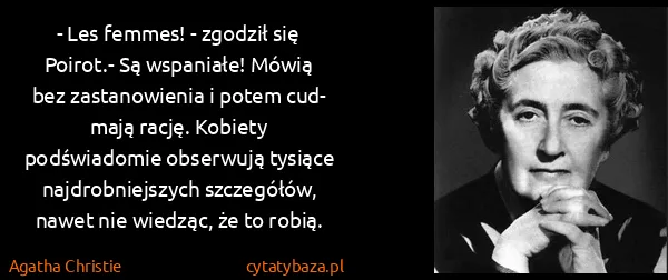 Agatha Christie: - Les femmes! - zgodził się Poirot.- Są wspaniałe! Mówią...