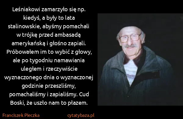 Franciszek Pieczka: Leśniakowi zamarzyło się np. kiedyś, a były to lata...