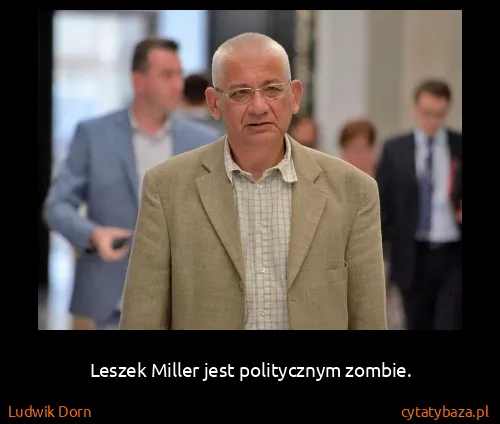 Ludwik Dorn: Leszek Miller jest politycznym zombie.