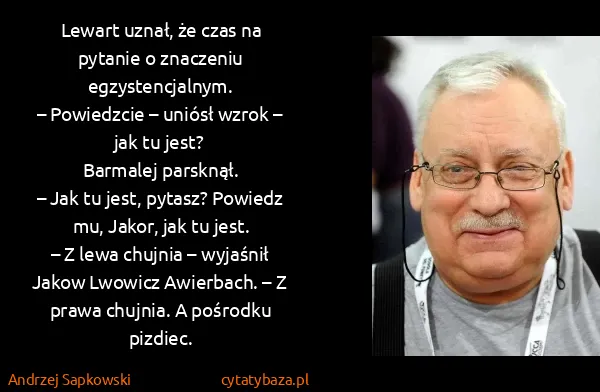 Andrzej Sapkowski: Lewart uznał, że czas na pytanie o znaczeniu...